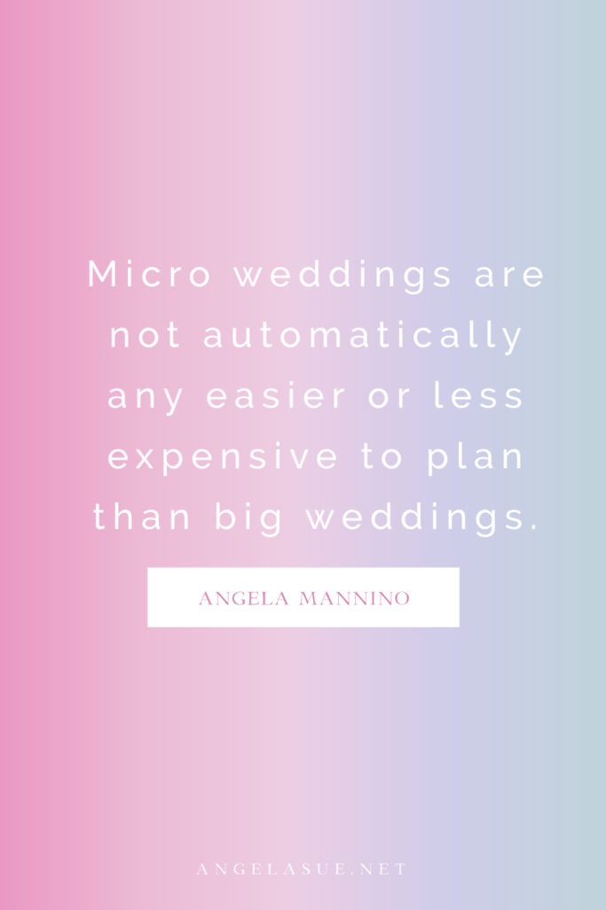 "Micro weddings are not automatically any easier or less expensive to plan than big weddings," wedding planning quotes by Angela Sue Photography