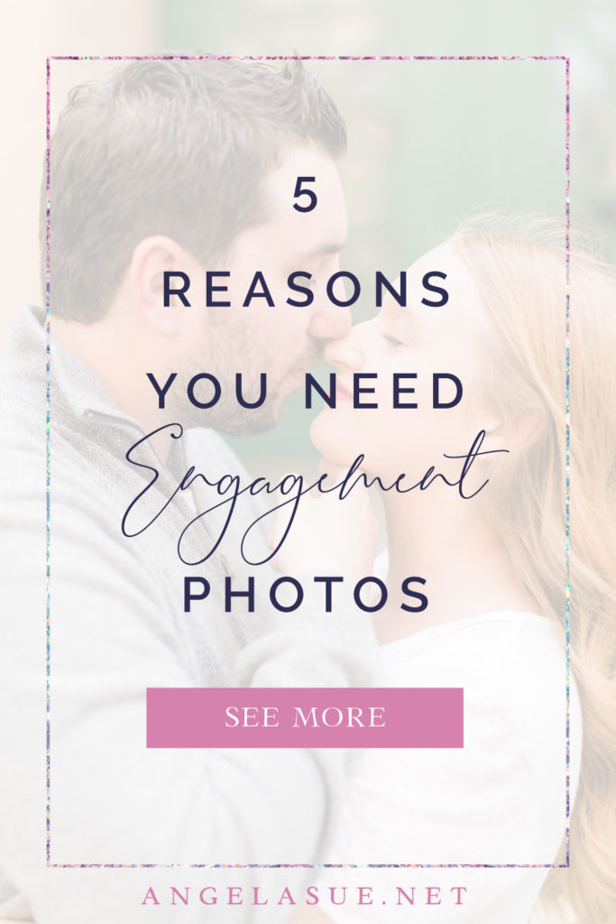 5 Reasons You Need Engagement Photos - Wedding Photographer - Angela Sue Photography