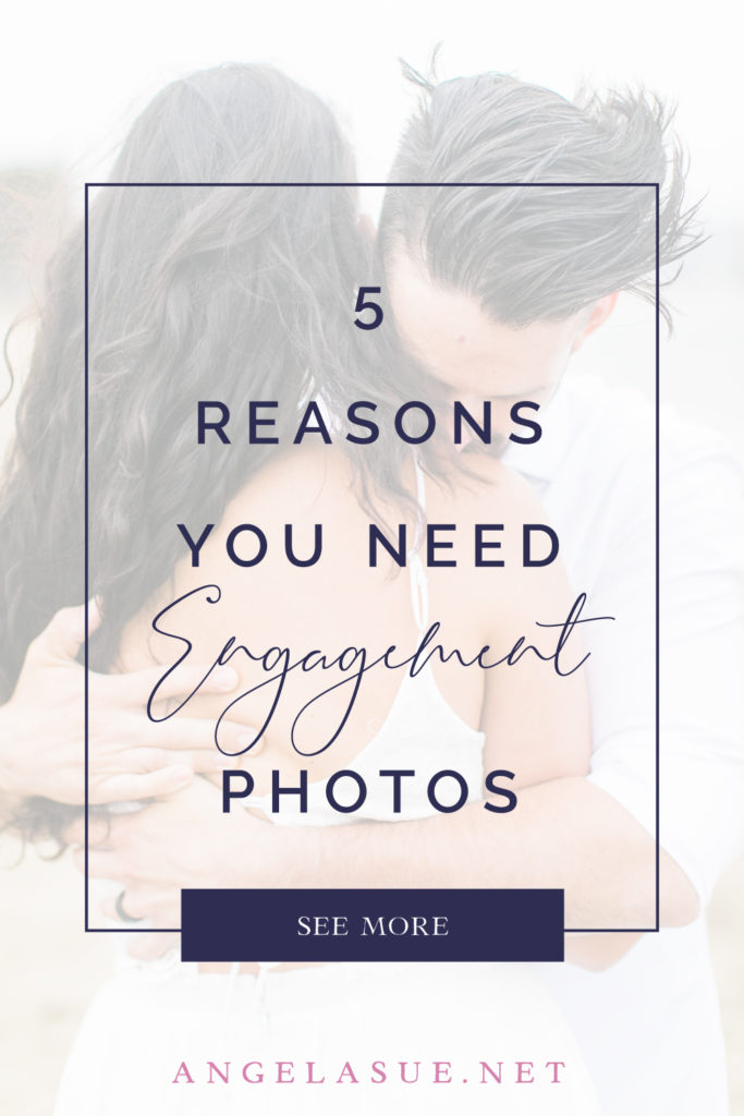 5 Reasons You Need Engagement Photos - wedding photographers - Angela Sue Photography